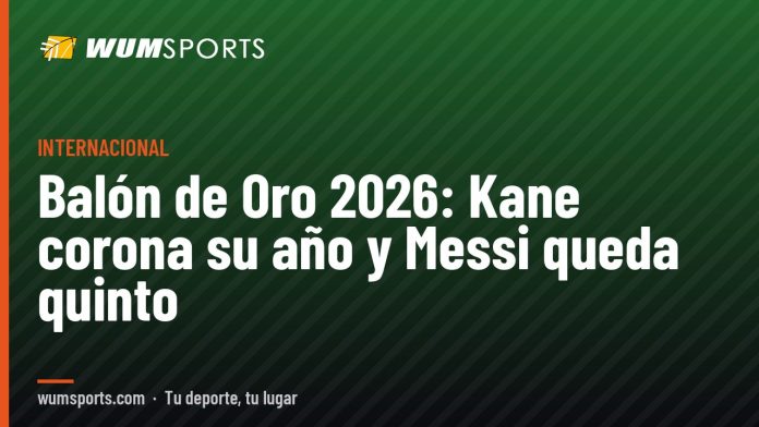 Balón de Oro 2026: Balón de Oro 2026: Kane corona su año y Messi queda quinto
